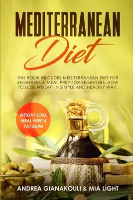 Mediterrán diéta: Ez a könyv Inlcudes: Mediterrán diéta kezdőknek & Meal Prep for Beginners. Hogyan fogyjunk egyszerű és egészséges módon - Mediterranean Diet: This Book Inlcudes: Mediterranean Diet for Beginners & Meal Prep for Beginners. How to Lose Weight in Simple and Healt