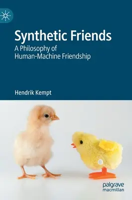 Szintetikus barátok: Az ember-gép barátság filozófiája - Synthetic Friends: A Philosophy of Human-Machine Friendship