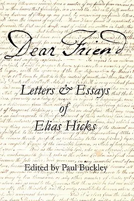 Kedves barátom! Elias Hicks levelei és esszéi - Dear Friend: Letters and Essays of Elias Hicks