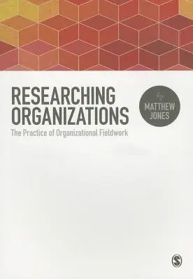 A szervezetek kutatása: A szervezeti terepmunka gyakorlata - Researching Organizations: The Practice of Organizational Fieldwork