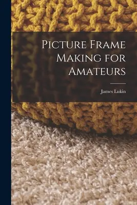 Képkeretkészítés amatőröknek - Picture Frame Making for Amateurs