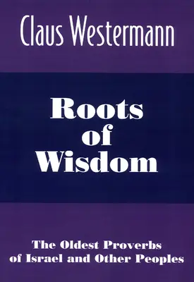 A bölcsesség gyökerei: Izrael és más népek legrégebbi közmondásai - Roots of Wisdom: The Oldest Proverbs of Israel and Other Peoples