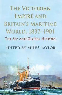 A viktoriánus birodalom és Nagy-Britannia tengeri világa, 1837-1901: A tenger és a globális történelem - The Victorian Empire and Britain's Maritime World, 1837-1901: The Sea and Global History