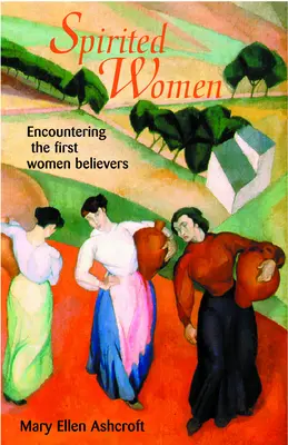 Lelkes nők: Az első hívő nőkkel való találkozás - Spirited Women: Encountering the First Women Believers