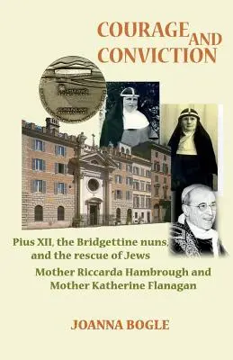 Bátorság és meggyőződés. XII. Pius, a Bridgettine apácák és a zsidók megmentése. Riccarda Hambrough anya és Katherine Flanagan anya. - Courage and Conviction. Pius XII, the Bridgettine Nuns, and the Rescue of Jews. Mother Riccarda Hambrough and Mother Katherine Flanagan