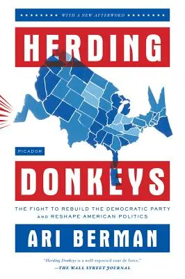 Szamarak terelése: Harc a Demokrata Párt újjáépítéséért és az amerikai politika átalakításáért - Herding Donkeys: The Fight to Rebuild the Democratic Party and Reshape American Politics