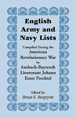Az Ansbach-Bayreuth-i Johann Ernst Prechtel hadnagy által az amerikai függetlenségi háború alatt összeállított angol hadsereg- és haditengerészeti listák. - English Army and Navy Lists, Compiled During the American Revolutionary War by Ansbach-Bayreuth Lieutenant Johann Ernst Prechtel