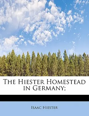 A németországi Hiester-haza; - The Hiester Homestead in Germany;