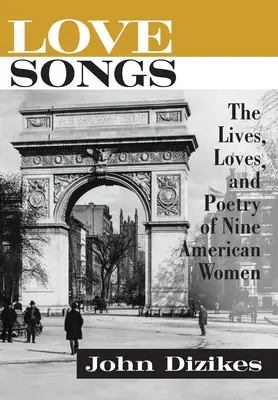 Szerelmes dalok: Kilenc amerikai nő élete, szerelme és költészete - Love Songs: The Lives, Loves, and Poetry of Nine American Women