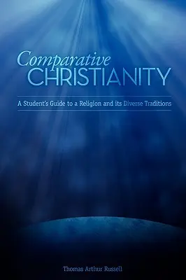 Összehasonlító kereszténység: A Student's Guide to a Religion and Its Diverse Traditions (Egy diák útmutatója a valláshoz és annak különböző hagyományaihoz) - Comparative Christianity: A Student's Guide to a Religion and Its Diverse Traditions