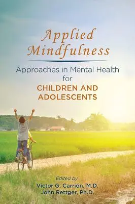Alkalmazott mindfulness: Gyermekek és serdülők mentális egészségének megközelítései - Applied Mindfulness: Approaches in Mental Health for Children and Adolescents