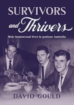 Túlélők és gyarapodók: Férfi homoszexuális életek a háború utáni Ausztráliában - Survivors and Thrivers: Male Homosexual Lives in Postwar Australia