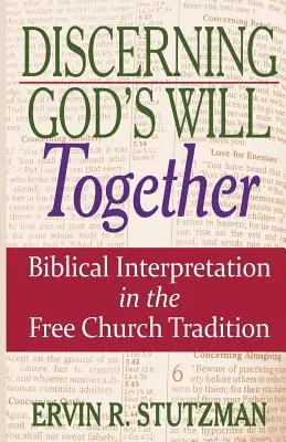 Isten akaratának közös felismerése: Bibliaértelmezés a szabadegyházi hagyományban - Discerning God's Will Together: Biblical Interpretation in the Free Church Tradition