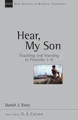 Hear, My Son: Tanulás tanítása a Példabeszédek 1-9 4. kötetében - Hear, My Son: Teaching Learning in Proverbs 1-9 Volume 4