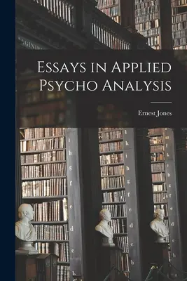 Esszék az alkalmazott pszichoanalízisről - Essays in Applied Psycho Analysis