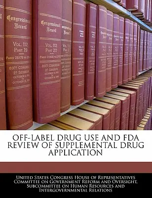 A gyógyszereknek a címkén kívüli alkalmazása és a kiegészítő gyógyszeralkalmazás FDA általi felülvizsgálata - Off-Label Drug Use and FDA Review of Supplemental Drug Application