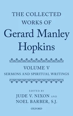 Gerard Manley Hopkins összegyűjtött művei: V. kötet: Prédikációk és spirituális írások - Collected Works of Gerard Manley Hopkins: Volume V: Sermons and Spiritual Writings