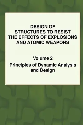 Szerkezetek tervezése a robbanások és atomfegyverek hatásainak ellenállására - 2. kötet A dinamikai elemzés és tervezés alapelvei - Design of Structures to Resist the Effects of Explosions & Atomic Weapons - Vol.2 Principles of Dynamic Analysis & Design