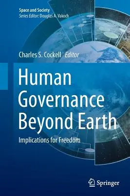 Emberi kormányzás a Földön túl: A szabadságra gyakorolt hatások - Human Governance Beyond Earth: Implications for Freedom