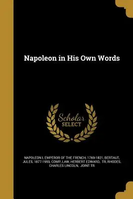 Napóleon saját szavaival - Napoleon in His Own Words