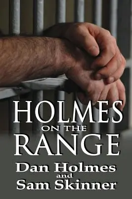 Holmes on the Range: A rossz döntések, a kemény valóság és az élet a szövetségi börtönrendszerben című regénye - Holmes on the Range: A Novel of Bad Choices, Harsh Realities and Life in the Federal Prison System