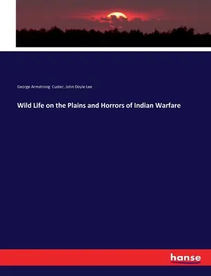 Vad élet az Alföldön és az indián háborúk borzalmai - Wild Life on the Plains and Horrors of Indian Warfare