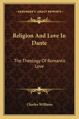 Vallás és szerelem Danténál: A romantikus szerelem teológiája - Religion And Love In Dante: The Theology Of Romantic Love