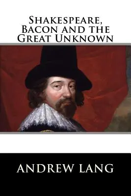Shakespeare, Bacon és a nagy ismeretlen - Shakespeare, Bacon and the Great Unknown