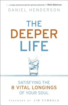 Mélyebb élet: A lelked 8 létfontosságú vágyának kielégítése - Deeper Life: Satisfying the 8 Vital Longings of Your Soul