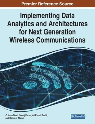 Adatelemzés és architektúrák megvalósítása a következő generációs vezeték nélküli kommunikációhoz - Implementing Data Analytics and Architectures for Next Generation Wireless Communications