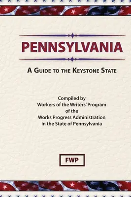 Pennsylvania: A Guide To The Keystone State (Federal Writers' Project (Fwp))