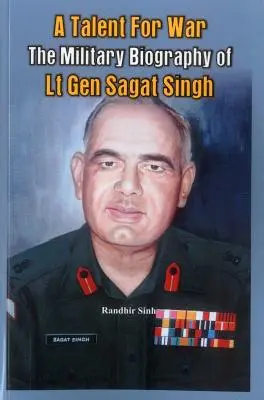 Tehetség a háborúhoz: Sagat Singh altábornagy katonai életrajza - A Talent for War: The Military Biography of LT Gen Sagat Singh