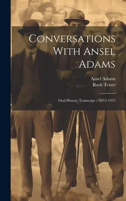 Beszélgetések Ansel Adamsszel: Oral History Transcript / 1972-1975 - Conversations With Ansel Adams: Oral History Transcript / 1972-1975