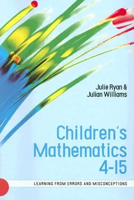 Gyermekek matematikája 4-15: Tanulás a hibákból és tévhitekből - Children's Mathematics 4-15: Learning from Errors and Misconceptions