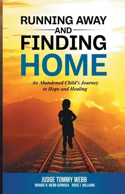 Running Away and Finding Home: Egy elhagyott gyermek útja a reményhez és a gyógyuláshoz - Running Away and Finding Home: An Abandoned Child's Journey to Hope and Healing