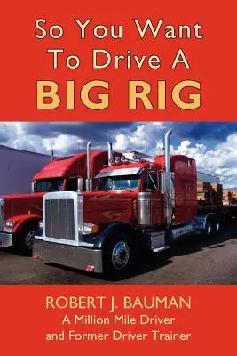 Szóval nagy teherautót akarsz vezetni - So You Want To Drive A Big Rig