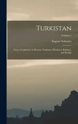 Turkisztán: Egy utazás feljegyzései az orosz Turkisztánban, Khokandban, Bukharában és Kuldzsában; 1. kötet - Turkistan: Notes of a Journey in Russian Turkistan, Khokand, Bukhara, and Kuldja; Volume 1