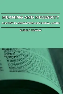 Jelentés és szükségszerűség - Tanulmány a szemantikáról és a modális logikáról - Meaning and Necessity - A Study in Semantics and Modal Logic