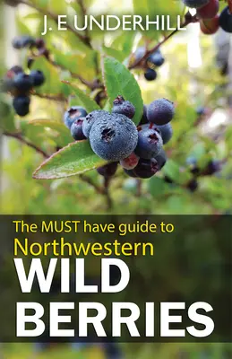 Útmutató az északnyugati vadon termő bogyós gyümölcsökhöz - Guide to Northwestern Wild Berries