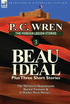 Az idegenlégió történetei 3: Beau Ideal Plusz három novella: A McSnorrt Reminiscent, Buried Treasure & If Wishes Were Horses... - The Foreign Legion Stories 3: Beau Ideal Plus Three Short Stories: The McSnorrt Reminiscent, Buried Treasure & If Wishes Were Horses...