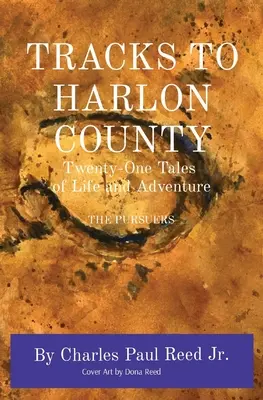 Nyomok Harlon megyébe: Huszonegy történet az életről és a kalandról A VADÁSZOK - Tracks to Harlon County: Twenty-One Tales of Life and Adventure THE PURSUERS