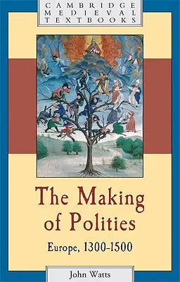 The Making of Polities: Európa, 1300-1500 - The Making of Polities: Europe, 1300-1500