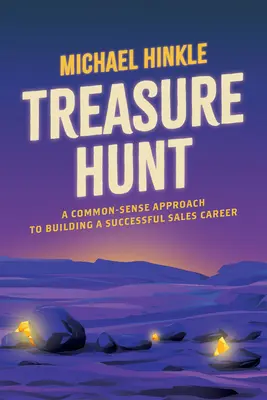 Kincsvadászat: A józan ész megközelítése a sikeres értékesítési karrier építéséhez - Treasure Hunt: A Common-Sense Approach to Building a Successful Sales Career