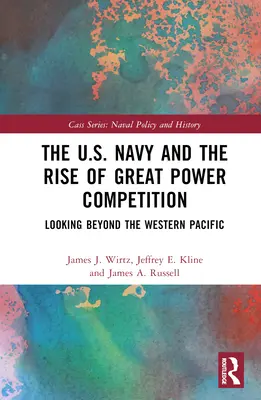 Az amerikai haditengerészet és a nagyhatalmi verseny felemelkedése: A nyugat-csendes-óceáni térségen túlra tekintve - The U.S. Navy and the Rise of Great Power Competition: Looking Beyond the Western Pacific