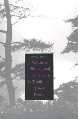 Utamakura, utalás és intertextualitás a hagyományos japán költészetben - Utamakura, Allusion, and Intertextuality in Traditional Japanese Poetry