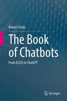 A chatbotok könyve: Elizától a Chatgptig - The Book of Chatbots: From Eliza to Chatgpt