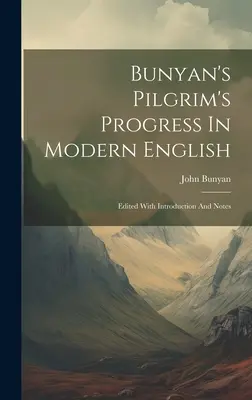 Bunyan Pilgrim's Progress modern angol nyelven: Bevezetéssel és jegyzetekkel szerkesztve - Bunyan's Pilgrim's Progress In Modern English: Edited With Introduction And Notes