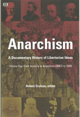 Anarchizmus első kötet: A libertárius eszmék dokumentarista története, első kötet - Az anarchiától az anarchizmusig - Anarchism Volume One: A Documentary History of Libertarian Ideas, Volume One - From Anarchy to Anarchism