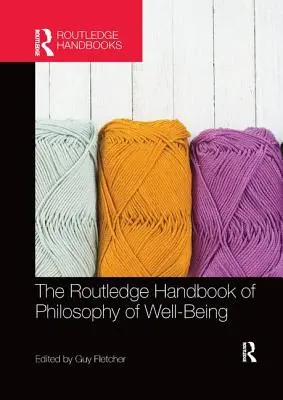 A jólét filozófiájának Routledge kézikönyve - The Routledge Handbook of Philosophy of Well-Being