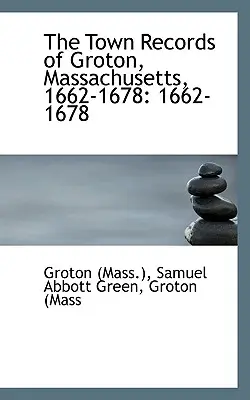 A massachusettsi Groton város feljegyzései ((Mass ). Samuel Abbott Green Groton - The Town Records of Groton, Massachusetts ((Mass ). Samuel Abbott Green Groton